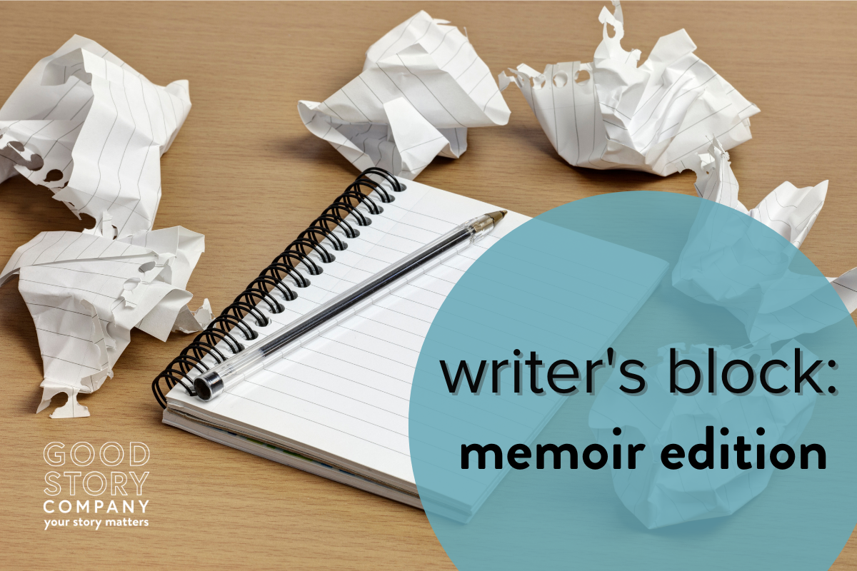 Overcoming Writer's Block: Memoir Edition — Good Story Company