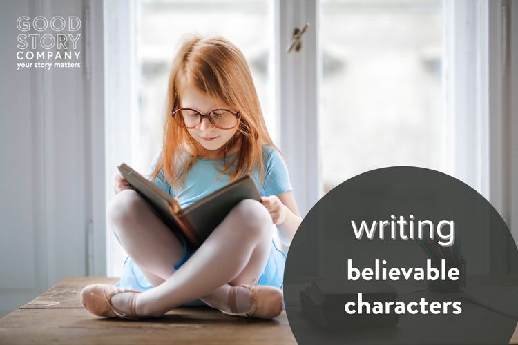 Writing Believable Characters — Good Story Company