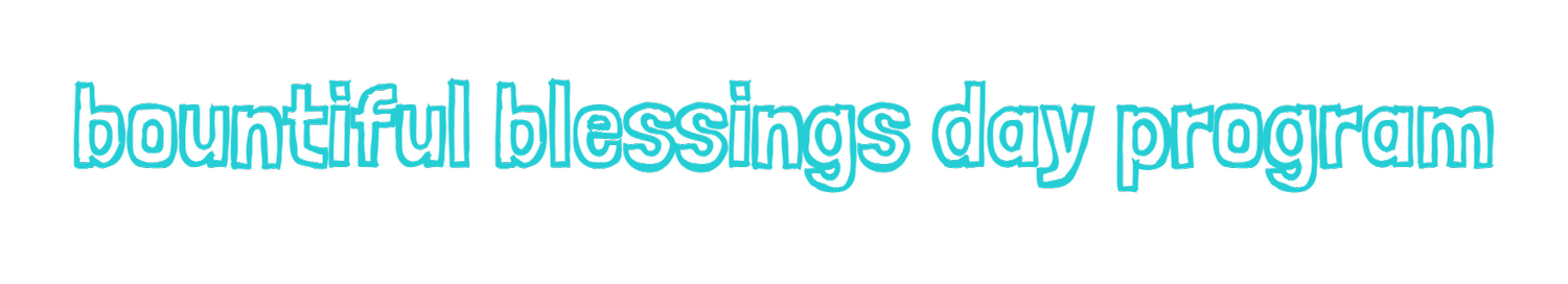 Bountiful Blessings Day Program