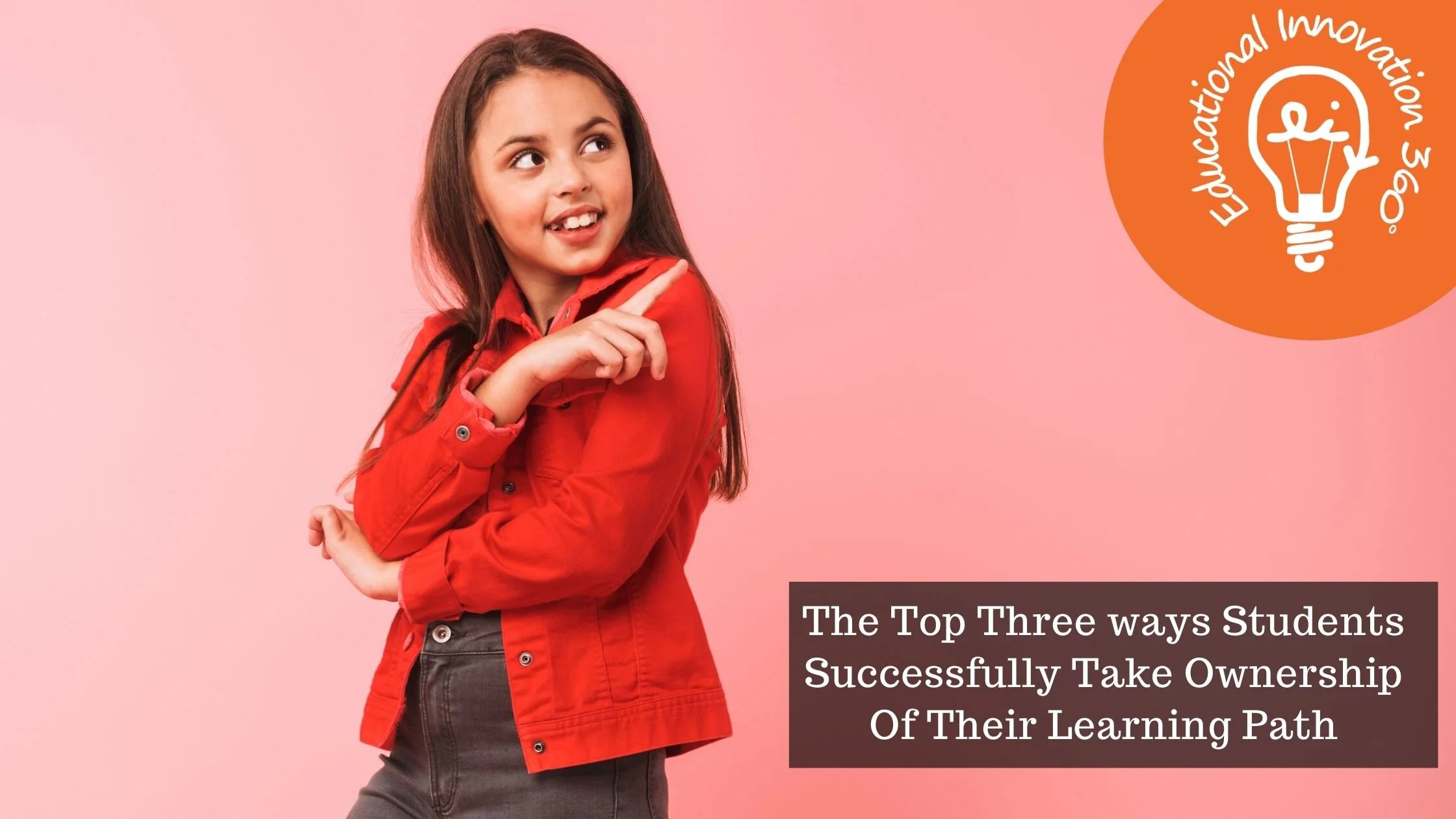 The Top Three ways Students Successfully Take Ownership Of Their Learning Path