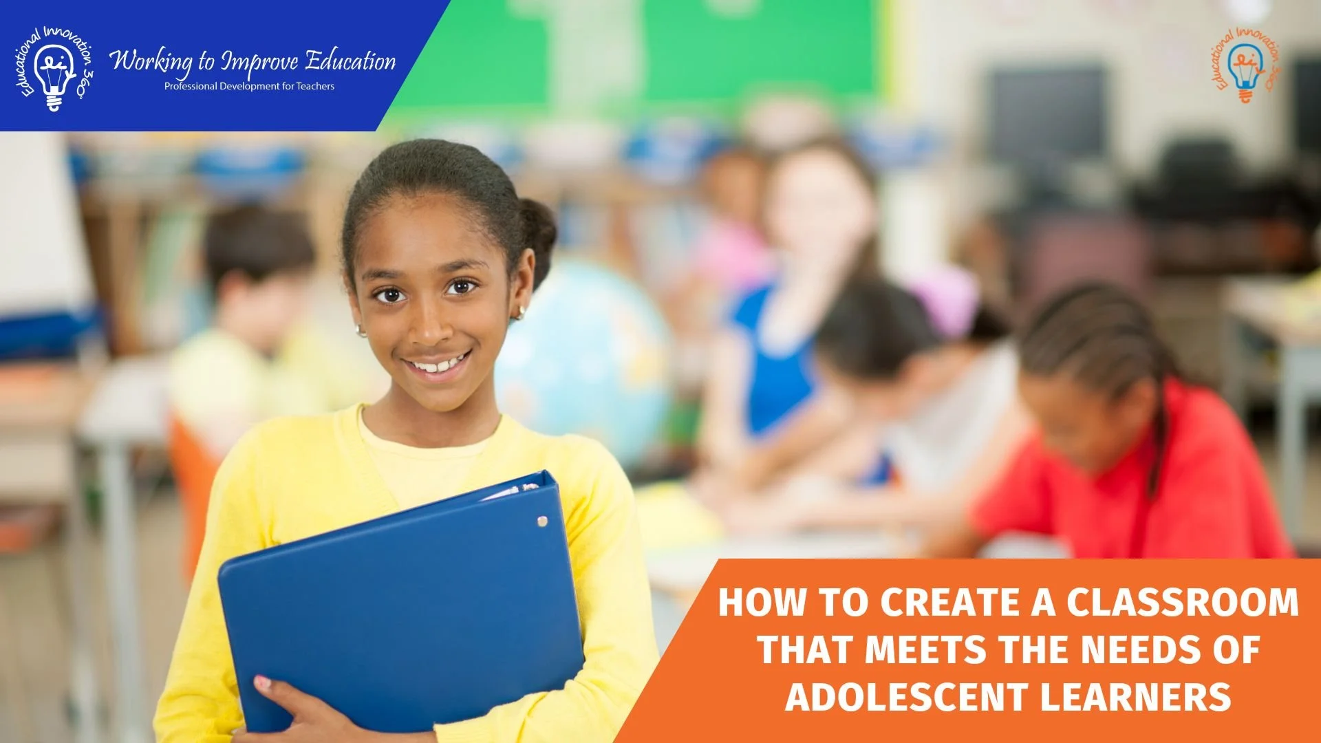 How to Create a Classroom that Meets the Needs of Adolescent Learners