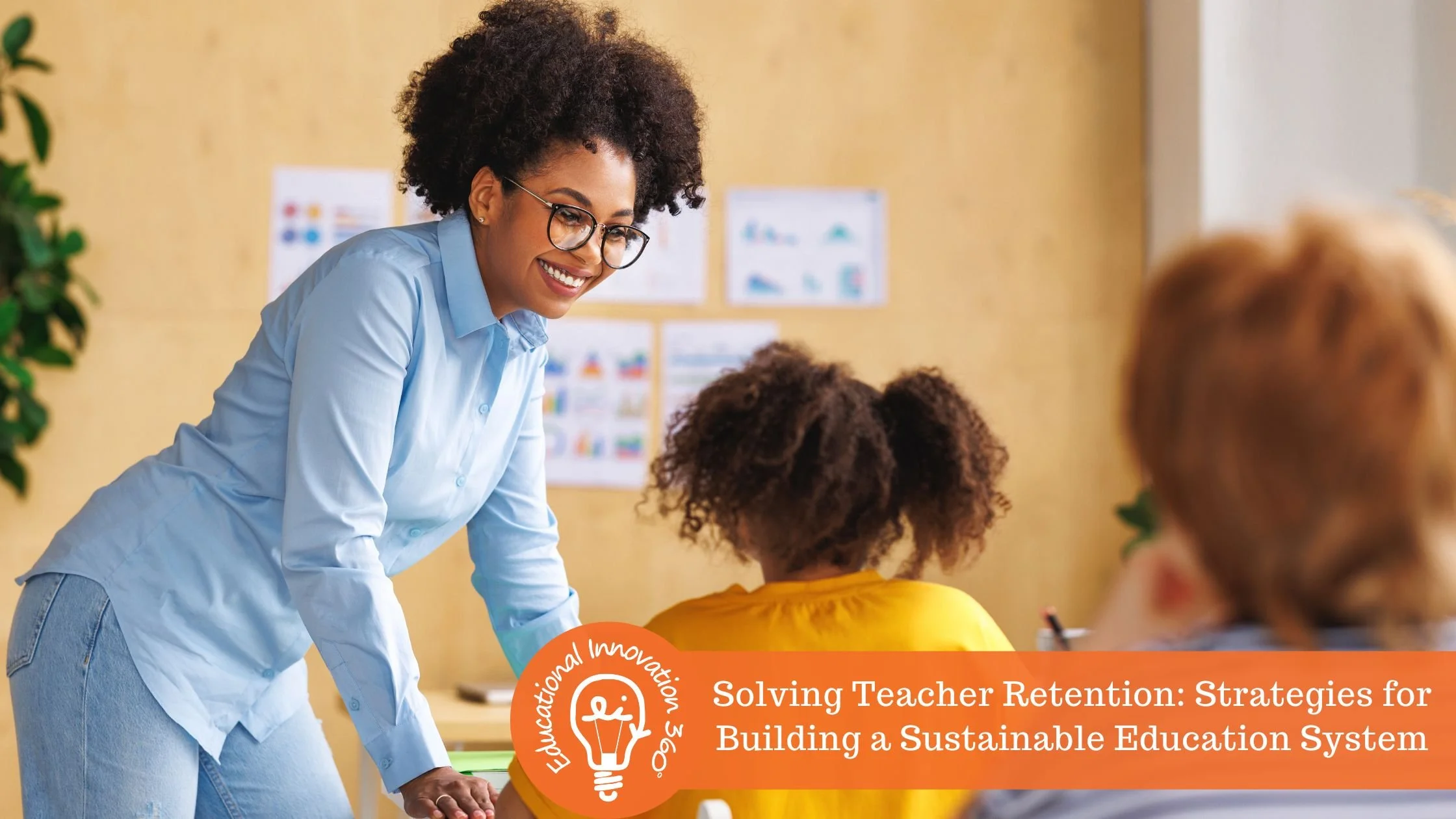 Solving Teacher Retention: Strategies for Building a Sustainable Education System