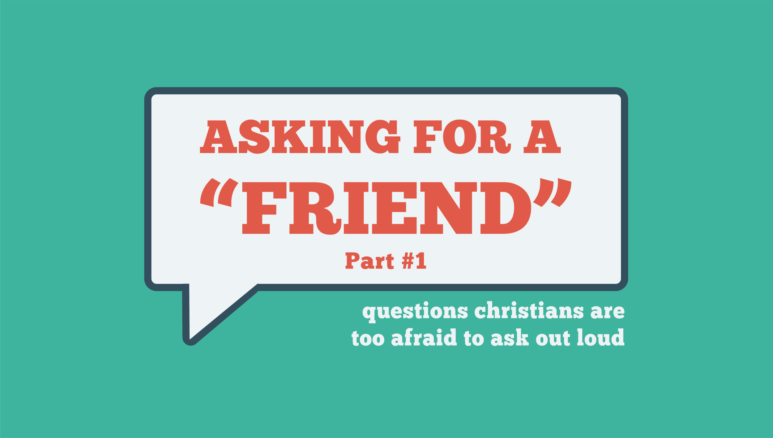 Asking For a 'Friend': Week 3
