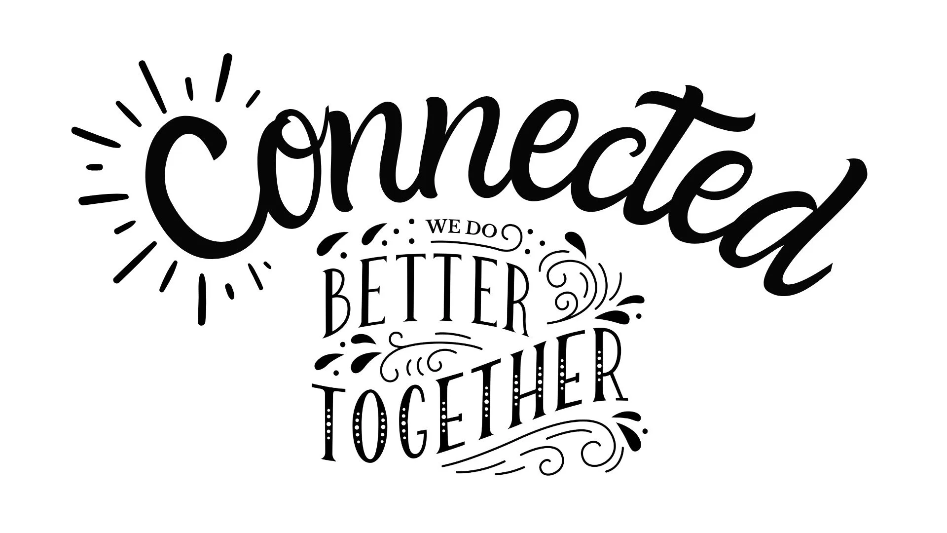 Connected - We Handle Life's Struggles Better Together