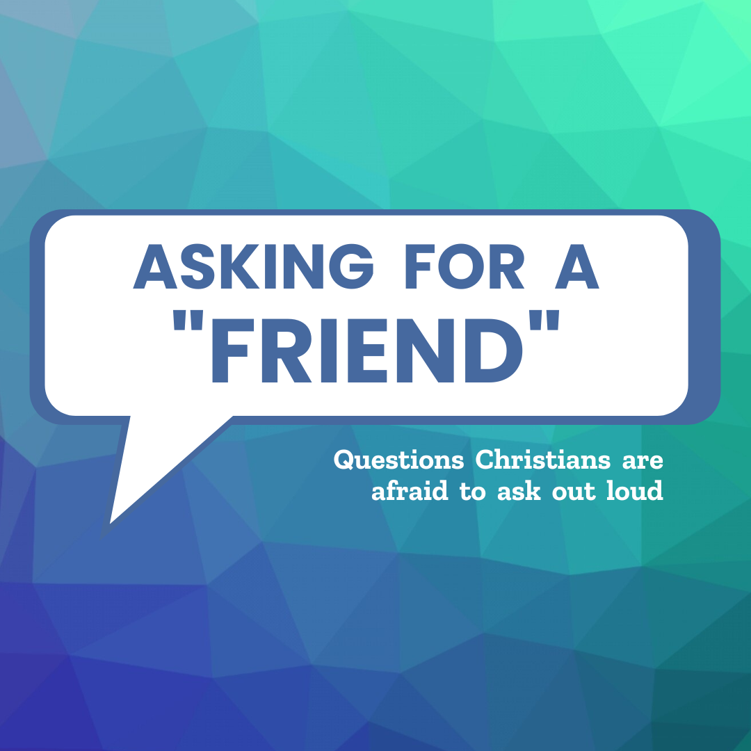 Asking for a ”Friend” - Is It Okay for Me to be Angry with God?