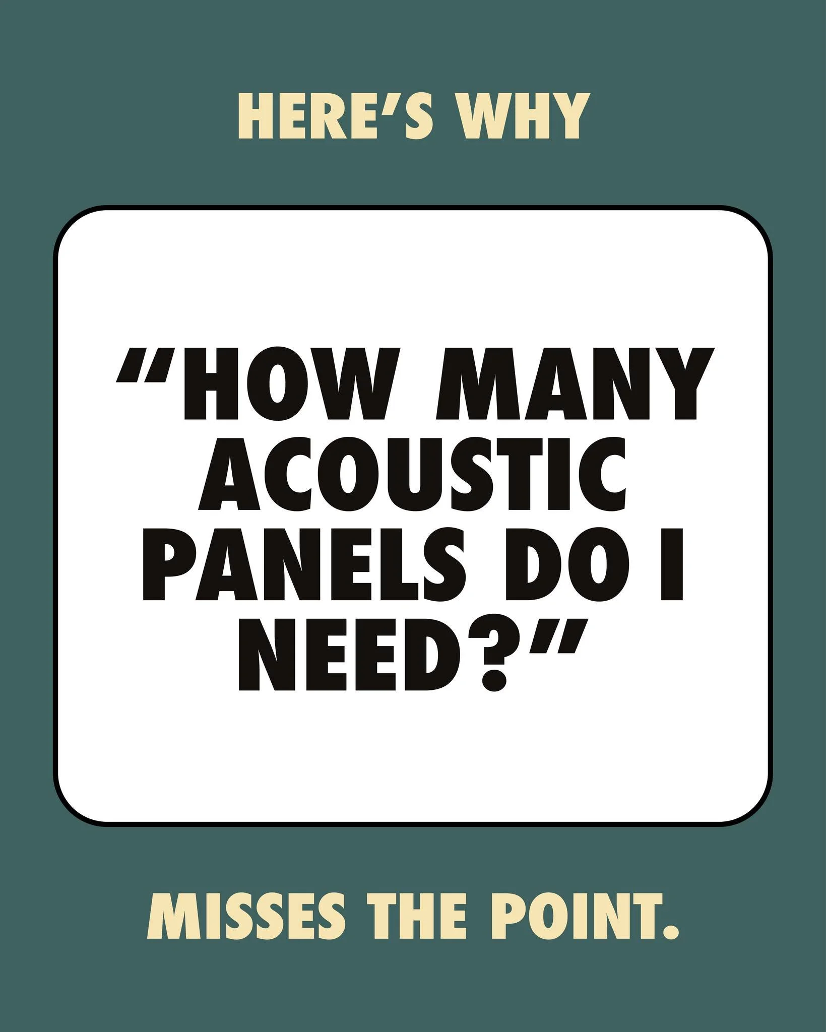 &ldquo;How many acoustic panels do I need?&rdquo; feels like the right question because panels are visible, countable, and easy to measure.

But sound doesn&rsquo;t work that way.

Sound only responds to how much energy is absorbed, not how many pane