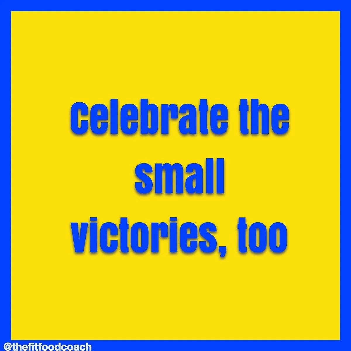Celebrate the small victories. Don&rsquo;t just wait for the big goals. Cheer yourself on for what you do every day. 

What is that for you? Is it that you did a workout? Or is it that you got out of bed and brushed your teeth? Is it that you applied