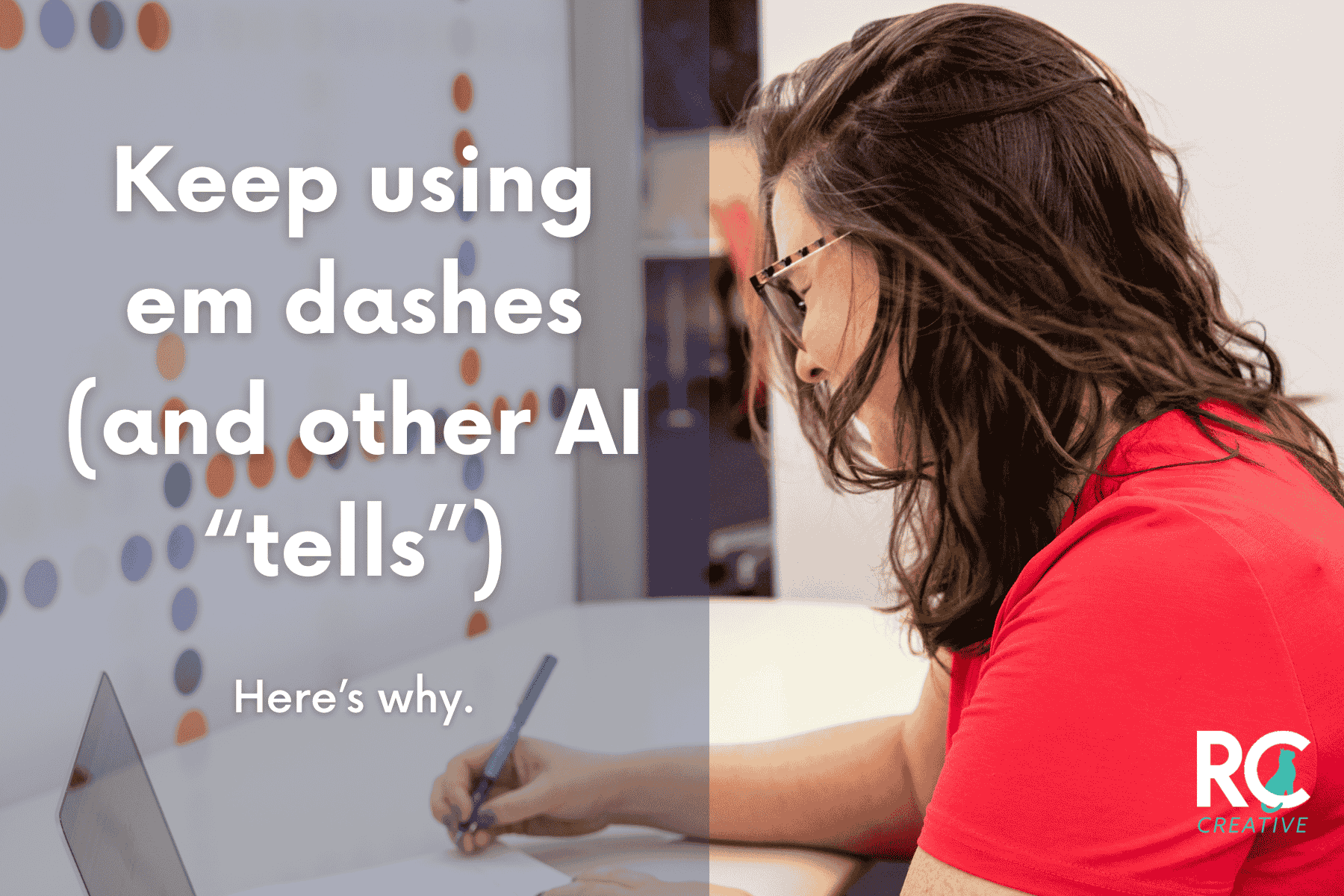 Here’s Why You Should Keep Using Em Dashes (and other AI “tells”)