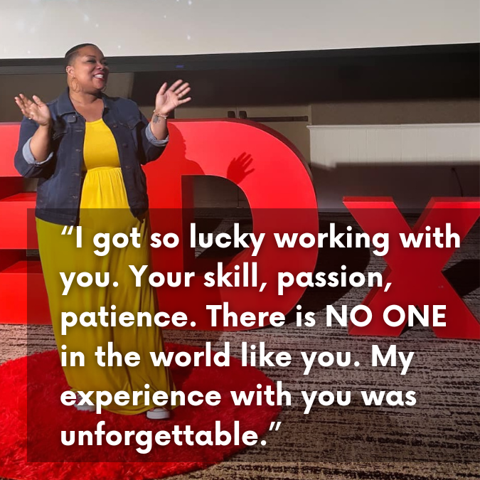 Dr. Evingerlean D. Blakney: “I got so lucky working with you. Your skill, passion, patience. There is NO ONE in the world like you. My experience with you was unforgettable.”