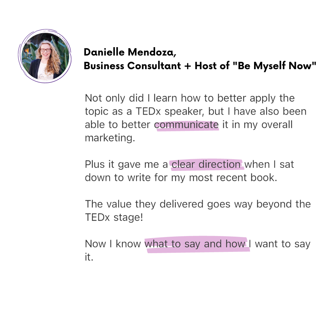 Danielle Mendoza: "Not only did I learn how to better apply the topic, but I have also been able to better communicate it in my marketing. Plus it gave me a clear direction when I sat down to write my most recent book. The value they delivered..."