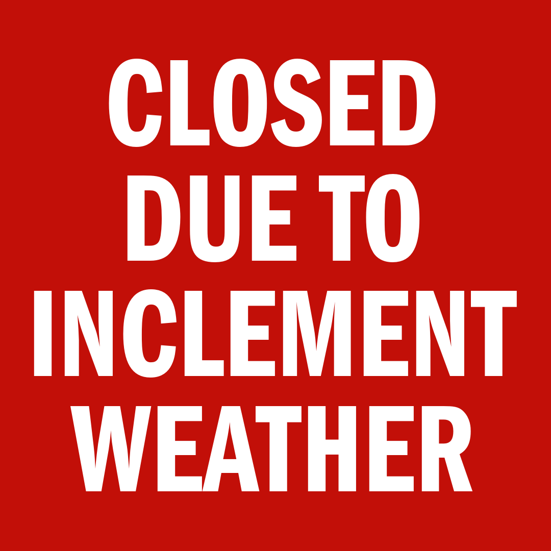 CLOSED due to Inclement Weather