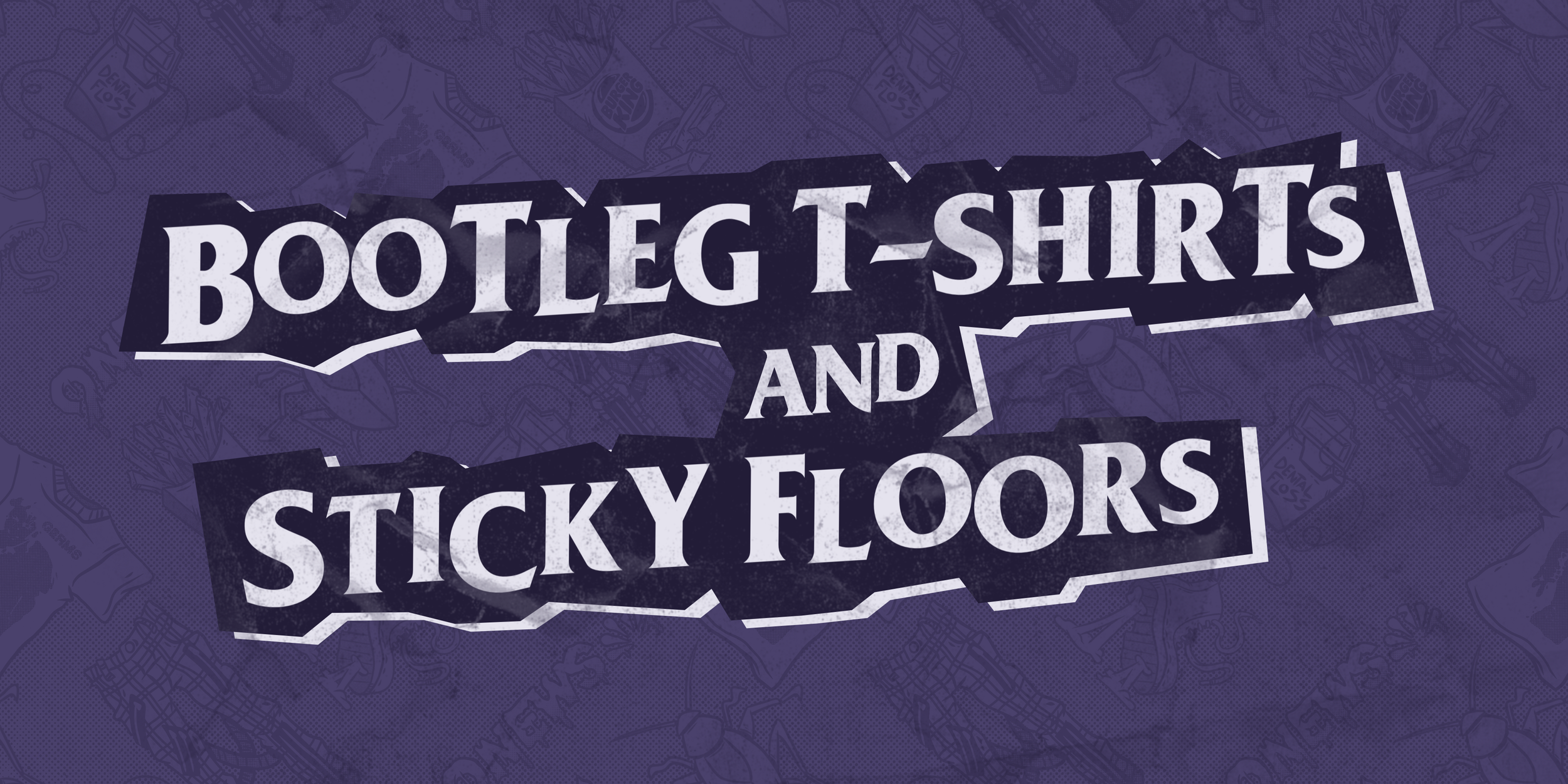 Bootleg T-Shirts and Sticky Floors
