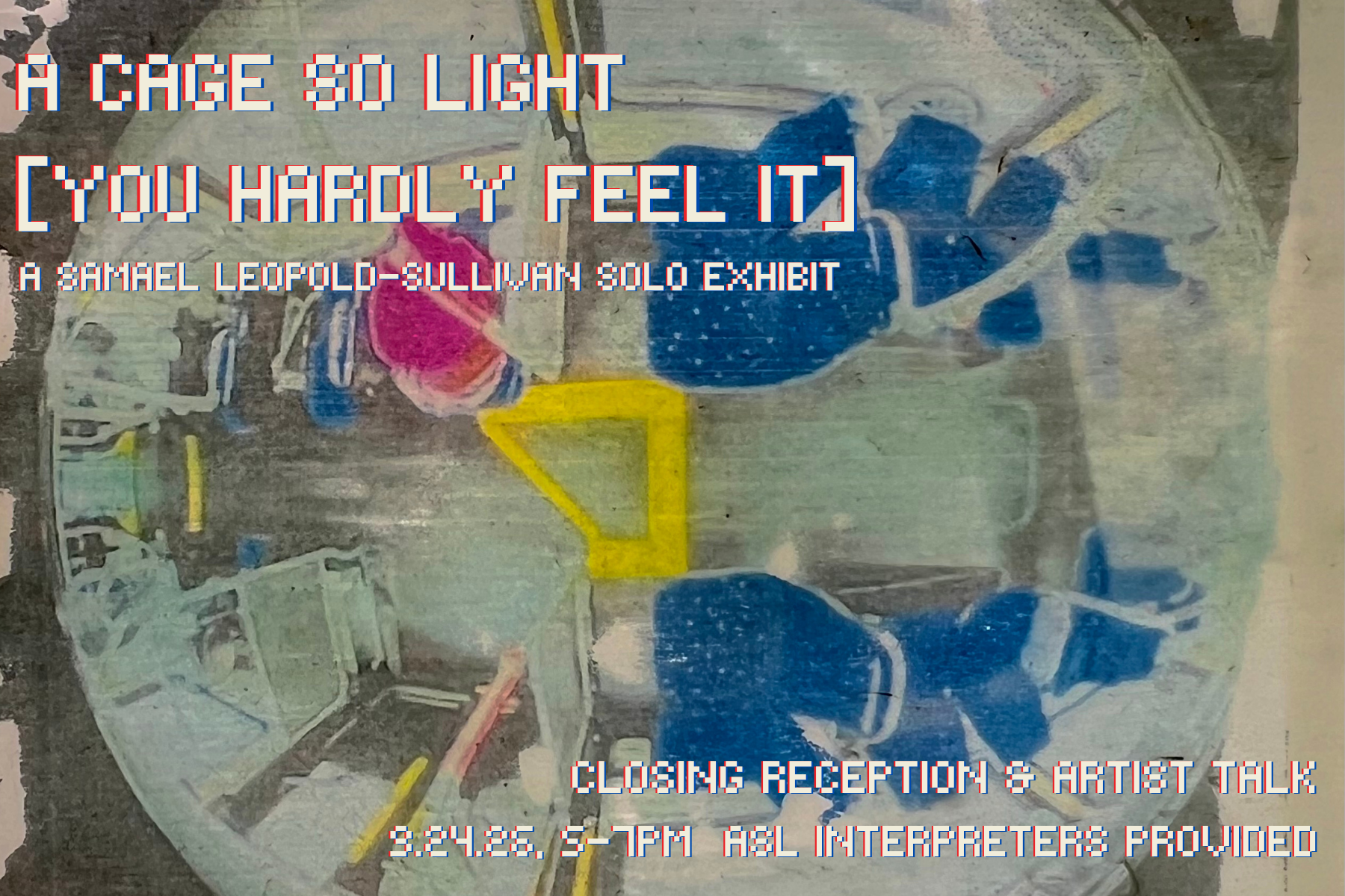 A cage so light [you hardly feel it] closing reception &amp; artist talk