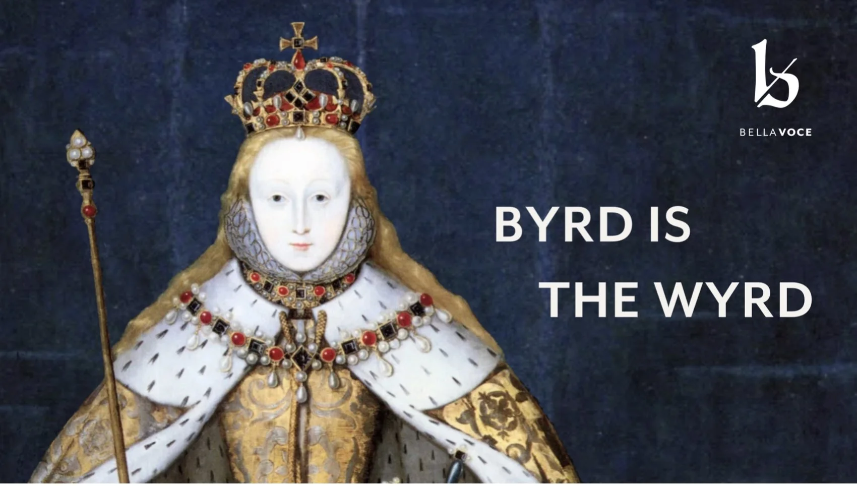 Bella Voce: Byrd is the Wyrd