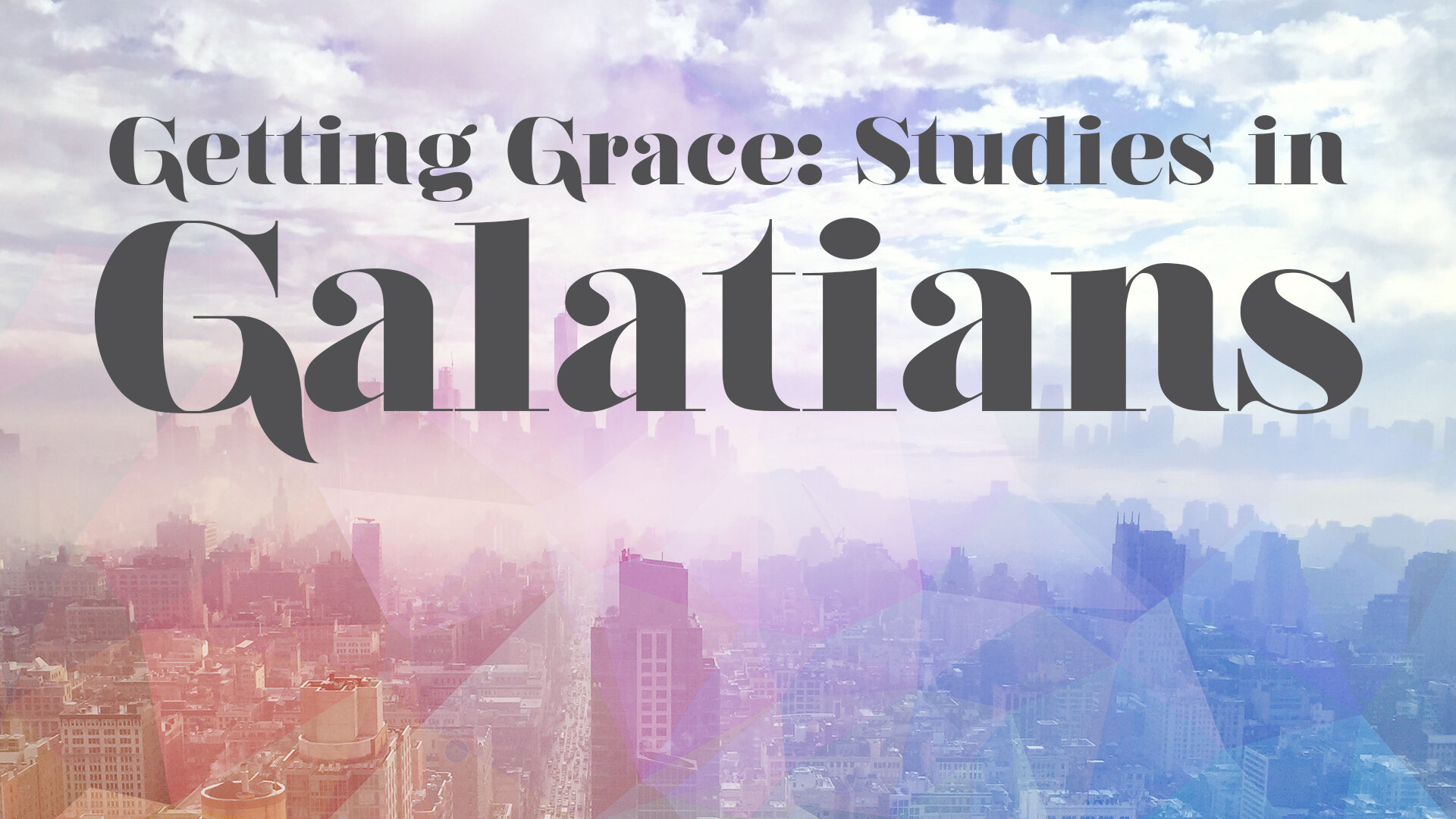 Message Series: Getting Grace: Studies in Galatians