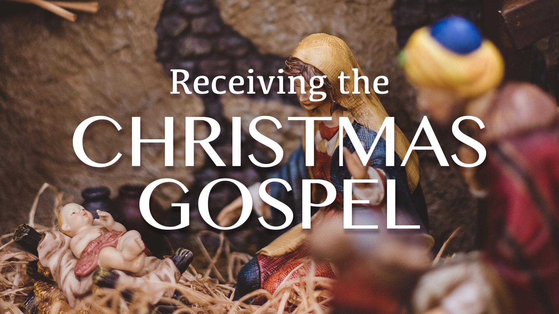 Message Series: Receiving the Christmas Gospel