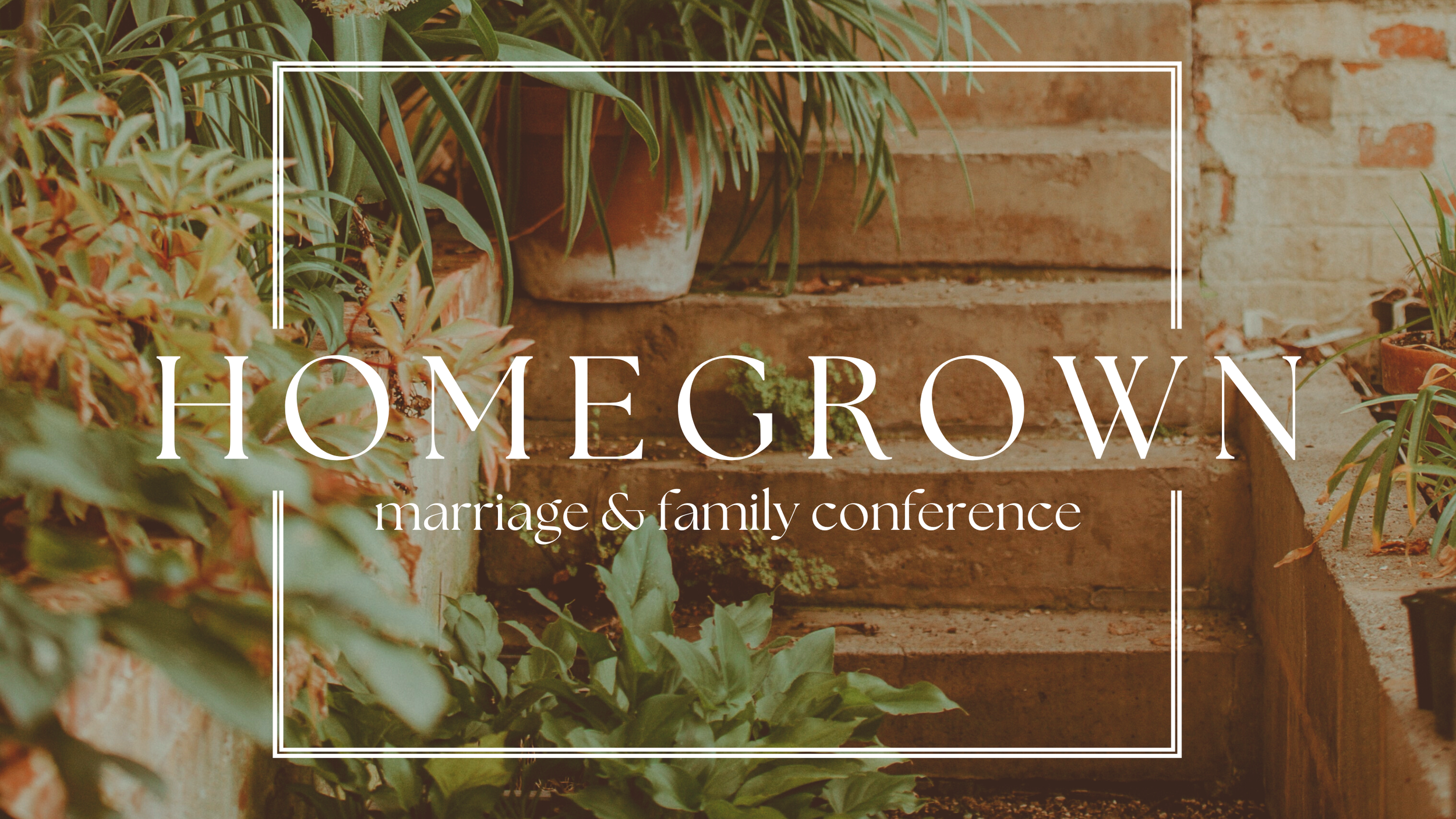 Message Series: Homegrown Marriage &amp; Family Conference