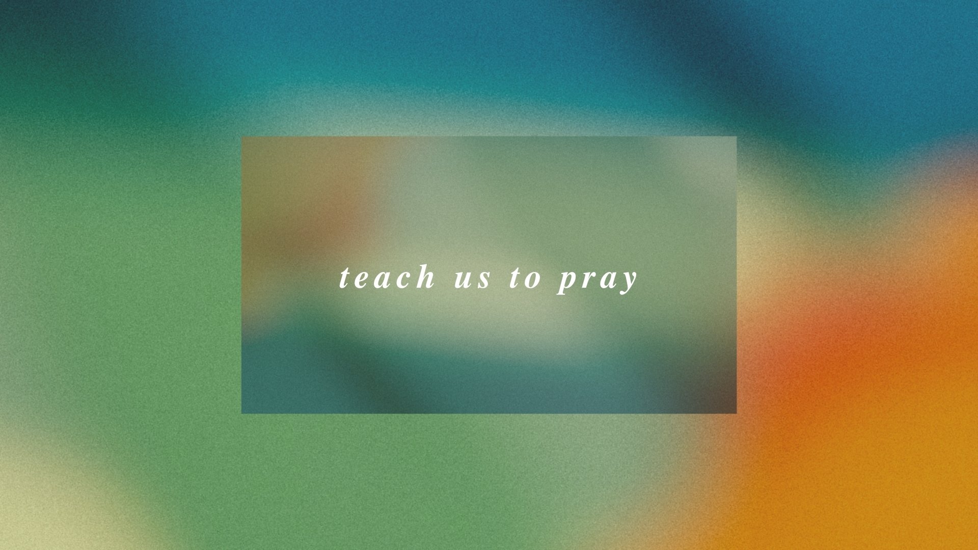 Teach Us To Pray