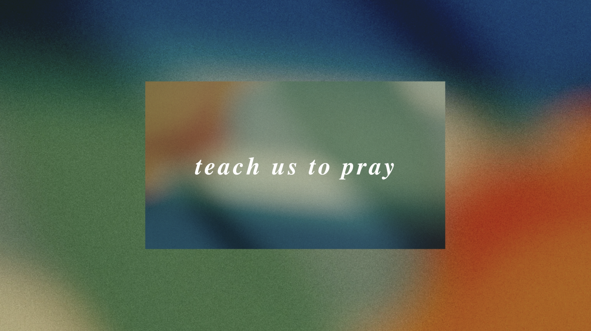 Teach Us To Pray