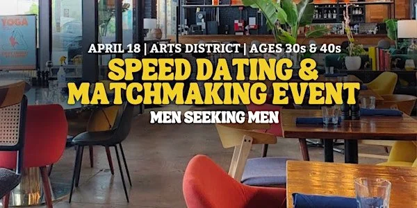 Speed Dating | Arts District | Men Seeking Men | Ages 30s + 40s