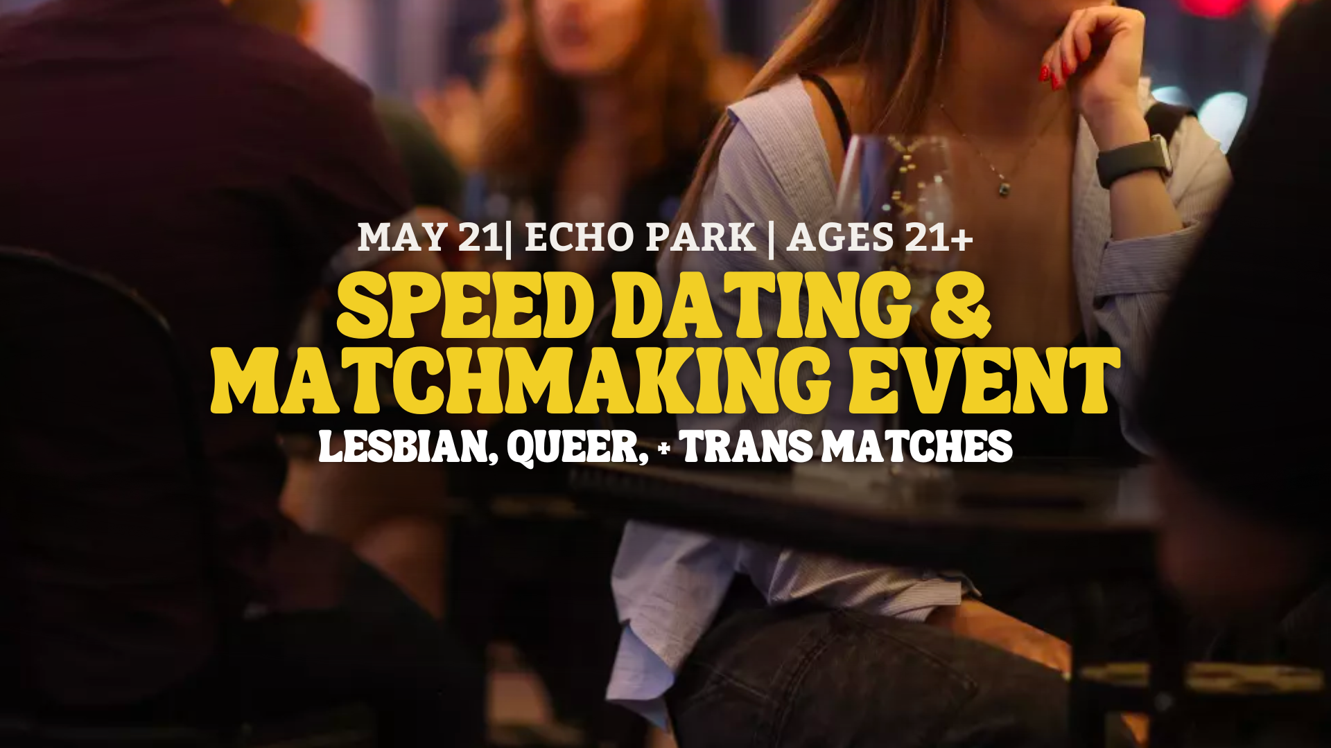 Speed Dating | Echo Park  | Queer, Lesbian, Trans Matches | 21+