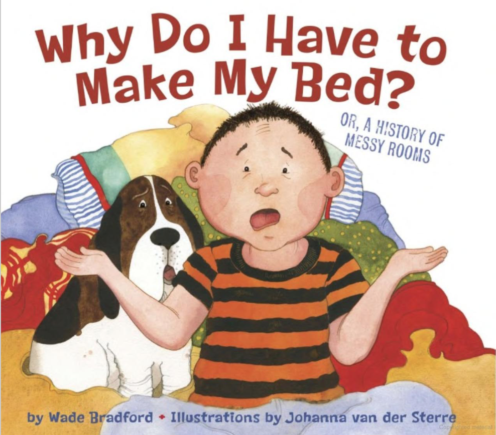 Why Do I Have To Make My Bed? by Wade Bradford