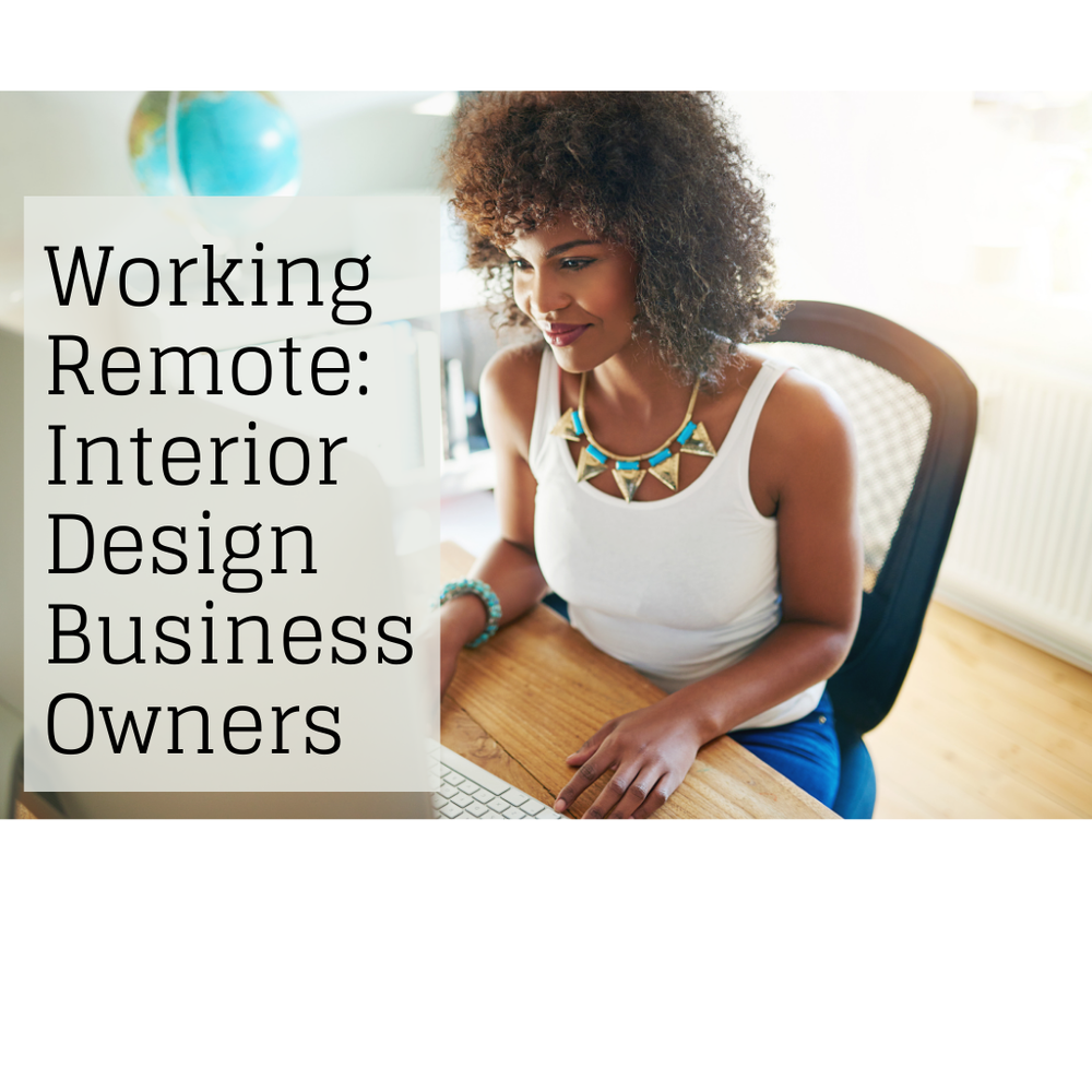 Tips for Interior Design Business Owners Working Remote — Virtual ...
