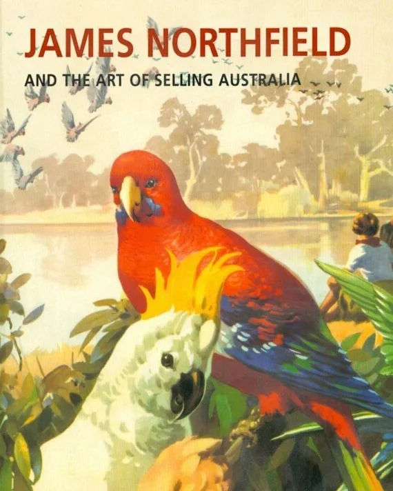 James Northfield and the Art of Selling Australia by Michelle Hetherington, published by the National Library of Australia, Canberra, 2006