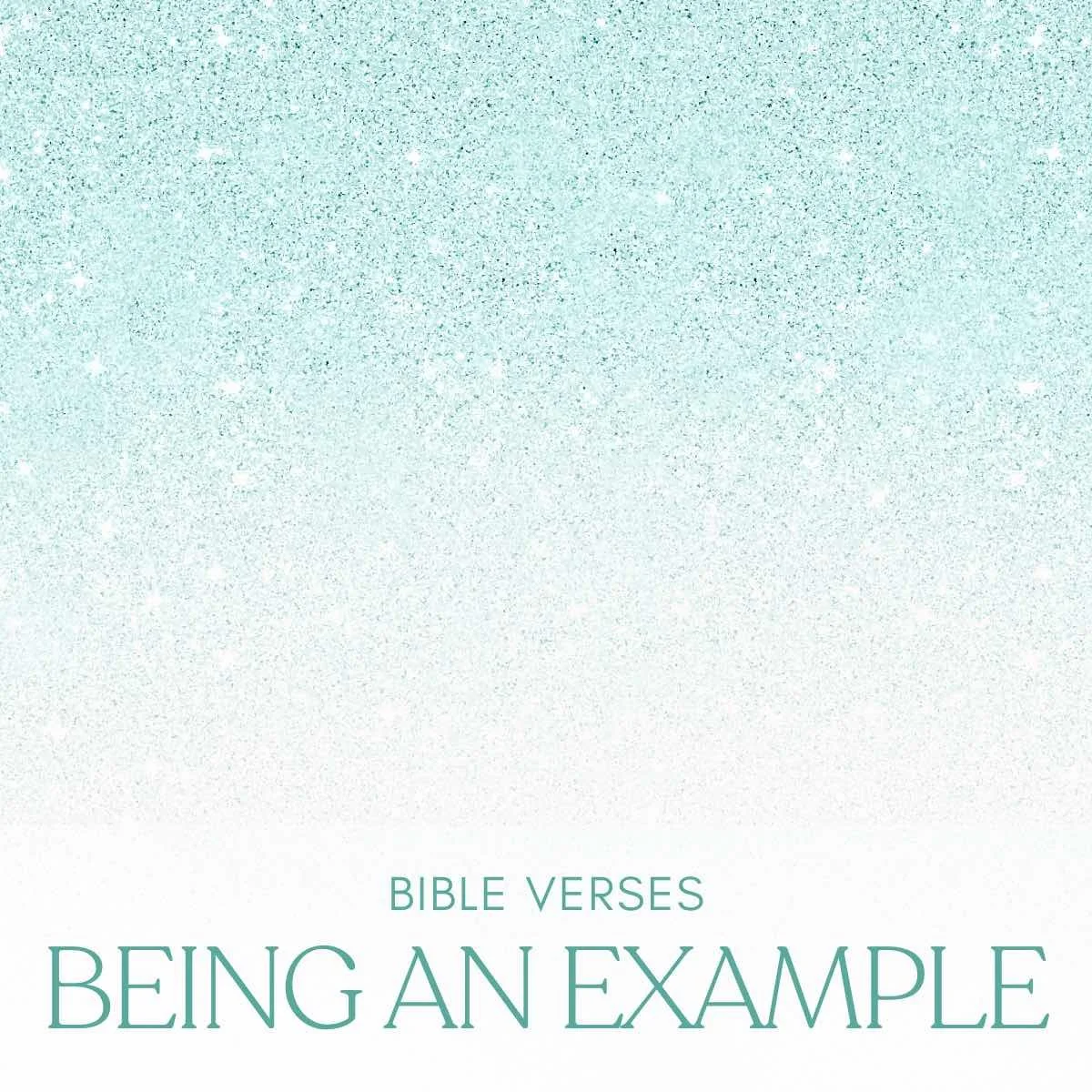 30 Bible Verses About Being An Example
