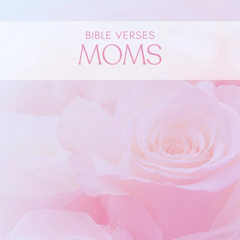 15 Encouraging Bible Verses For Moms