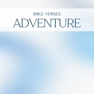 40 Bible Verses About Adventure