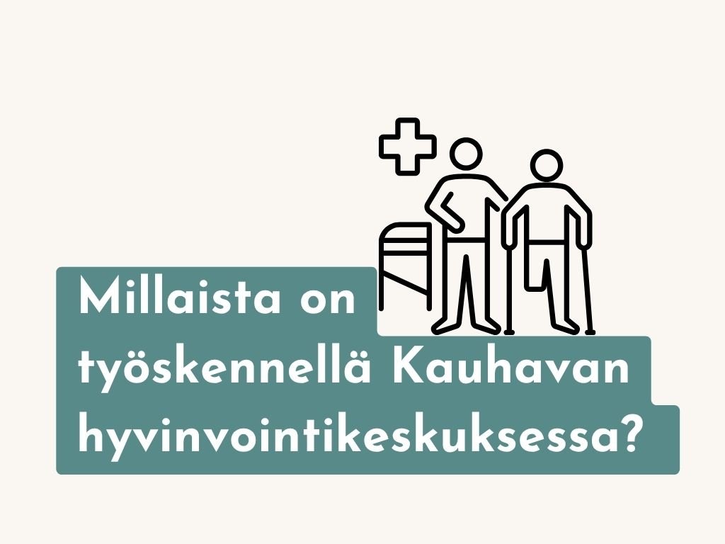 Millaista on työskennellä Kauhavan hyvinvointikeskuksessa?