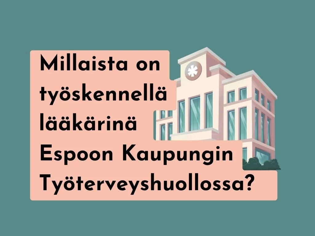 Millaista on työskennellä lääkärinä Espoon Kaupungin Työterveyshuollossa?&nbsp;