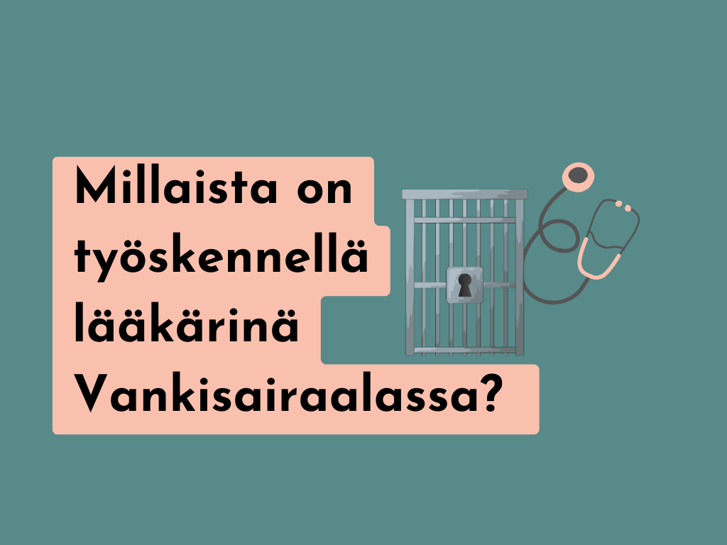 Millaista on työskennellä lääkärinä Vankisairaalassa?&nbsp;