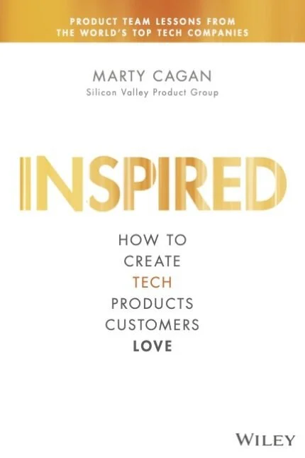 INSPIRED: How to Create Tech Products Customers Love 