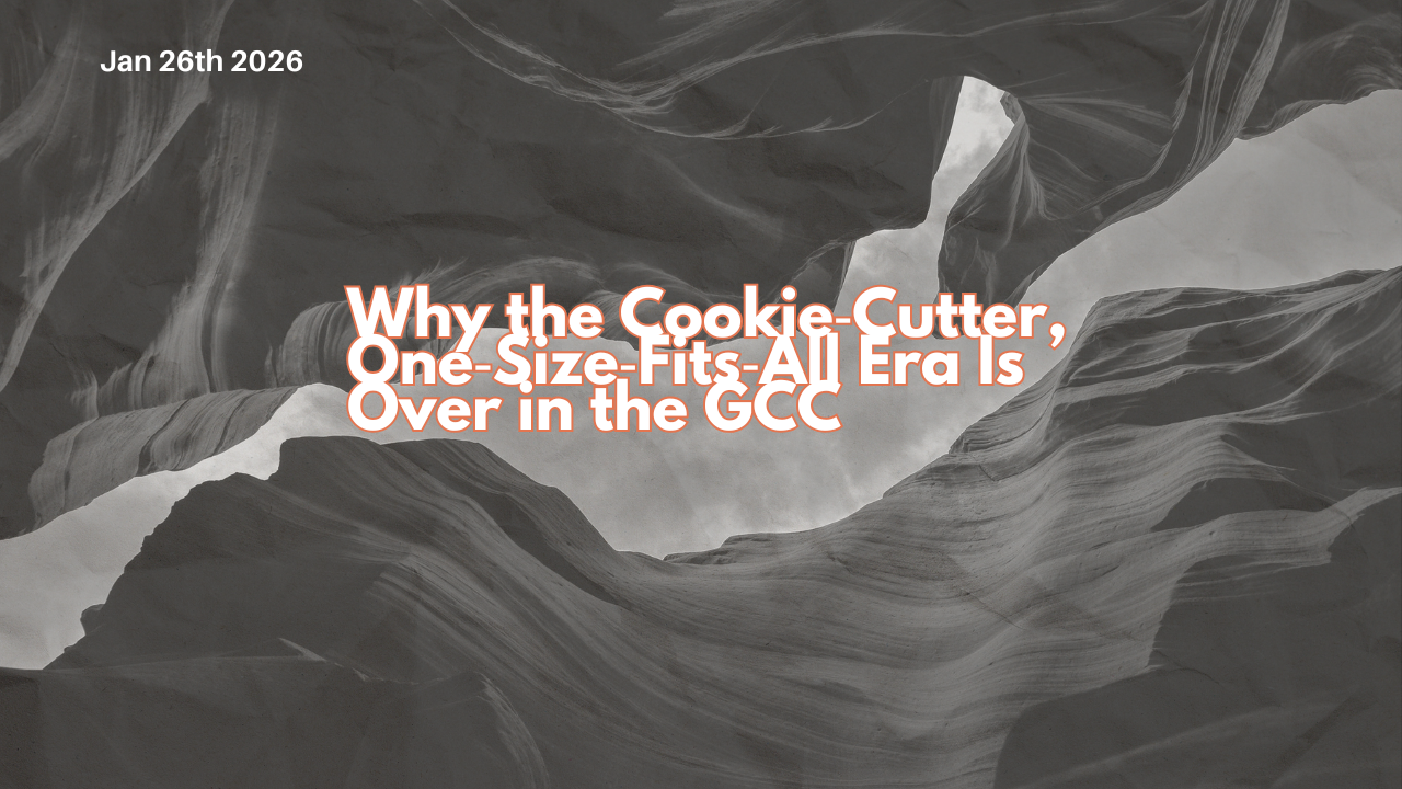 Why the Cookie‑Cutter, One‑Size‑Fits‑All Era Is Over in the GCC