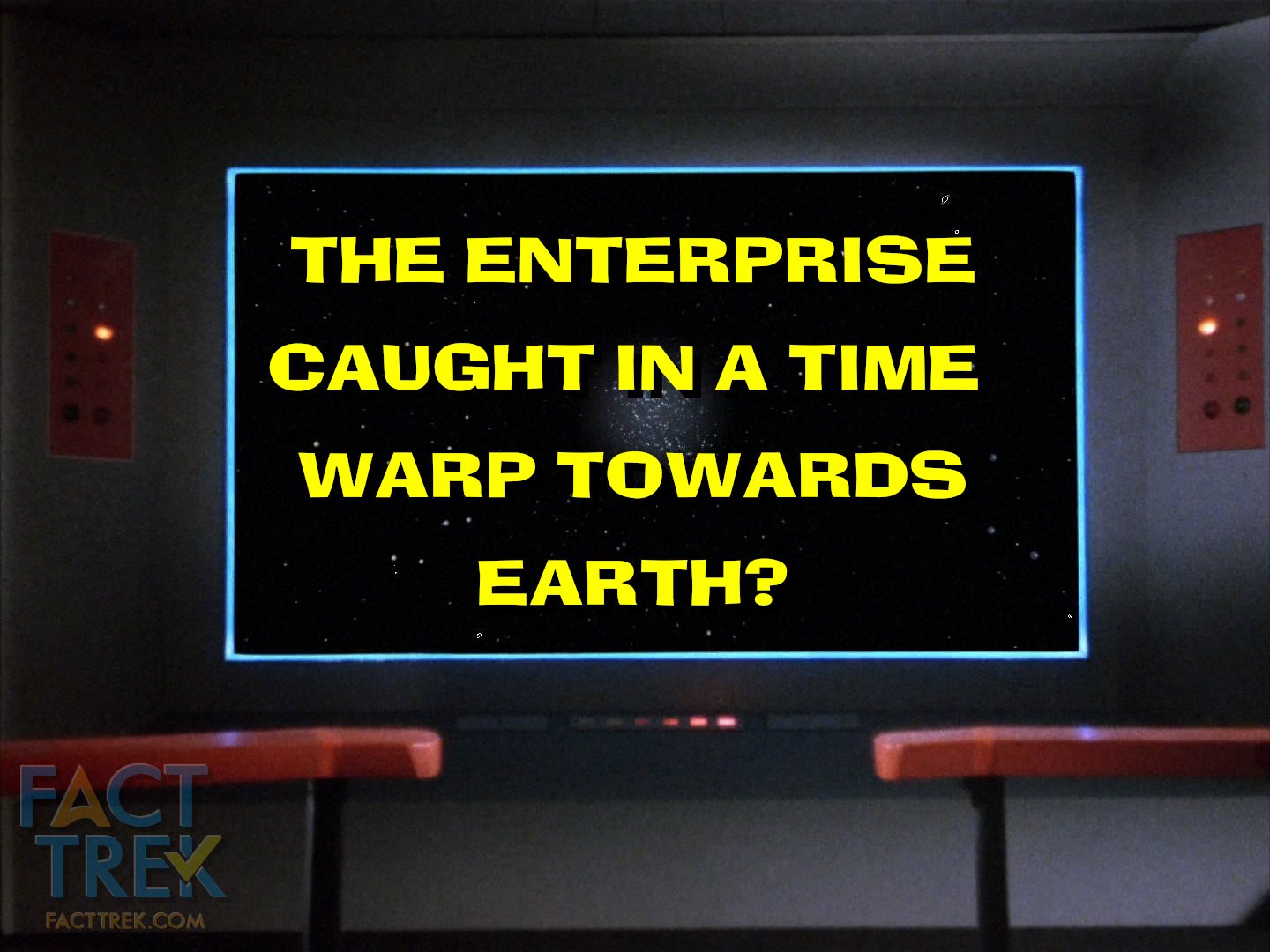  “The Enterprise caught in a time warp towards Earth?” 