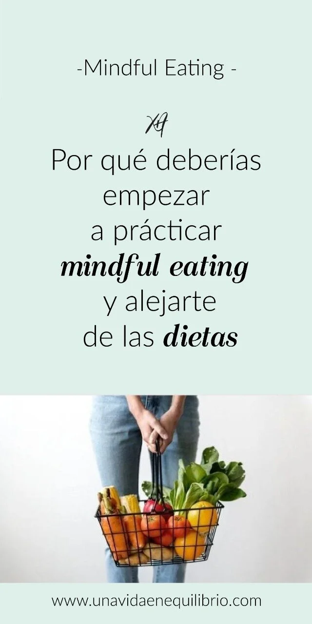 7 Razones por las que que deberías practicar Mindful Eating y alejarte de las dietas 