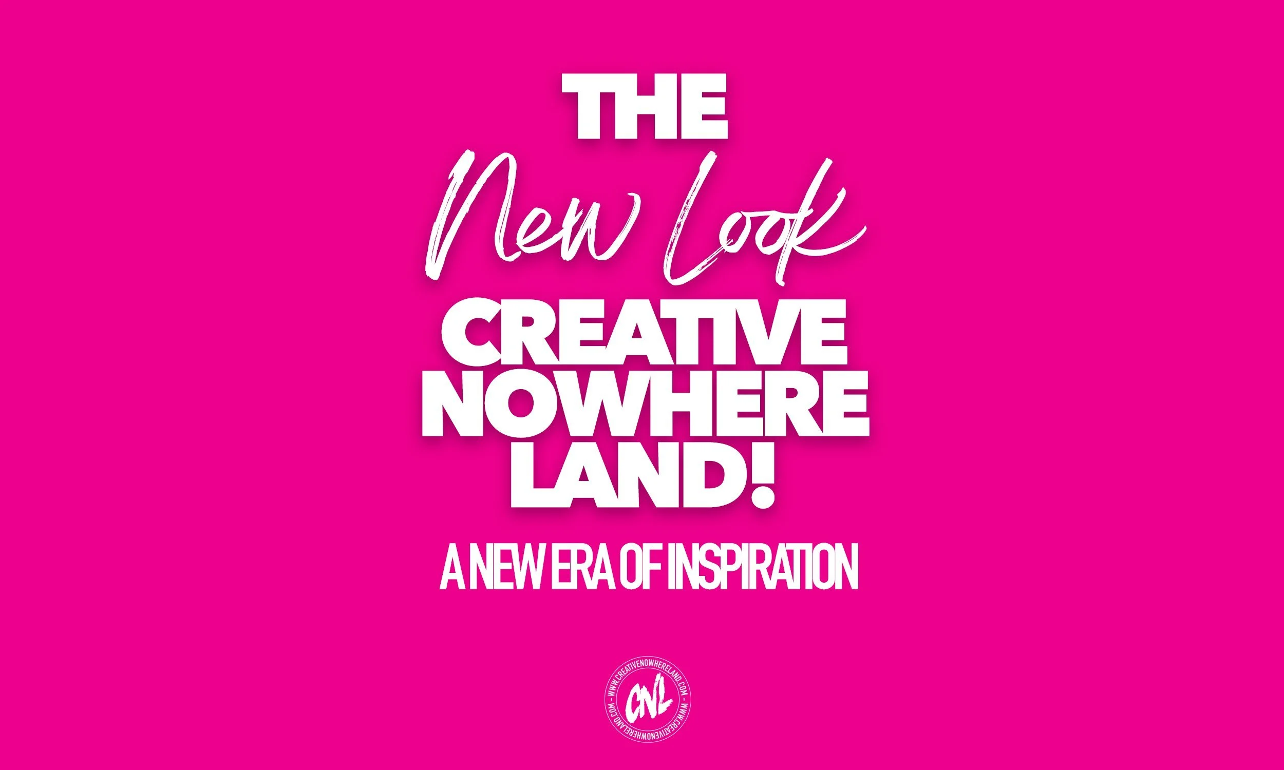 THE NEW LOOK CREATIVE NOWHERE LAND!