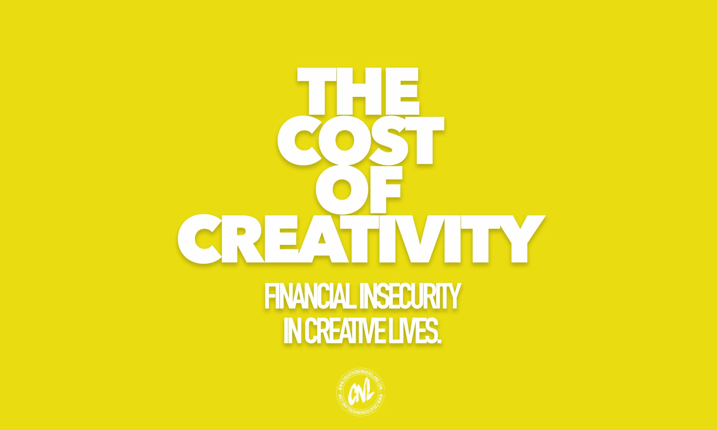 THE COST OF CREATIVITY! — CREATIVE NOWHERE LAND