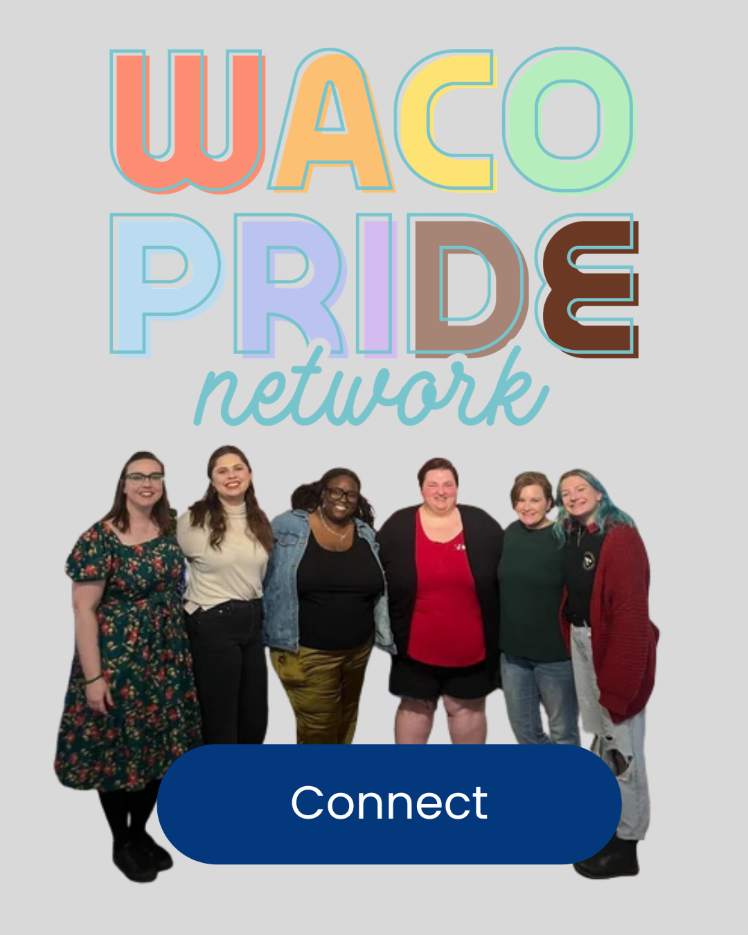 Group photo of six individuals standing together, smiling, with colorful text above that reads "Waco Pride Network" and a blue button below with the word "Connect."