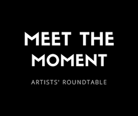 "Meet the Moment" Artists' Roundtable