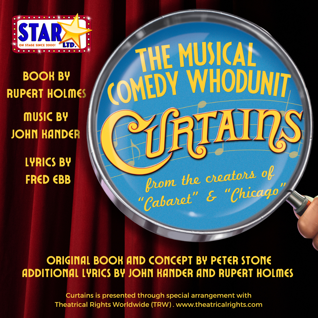 STAR LTD. Presents...Curtains The Musical Comedy “Whodunit