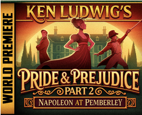 KEN LUDWIG'S PRIDE &amp; PREJUDICE, PART 2: NAPOLEON AT PEMBERLY