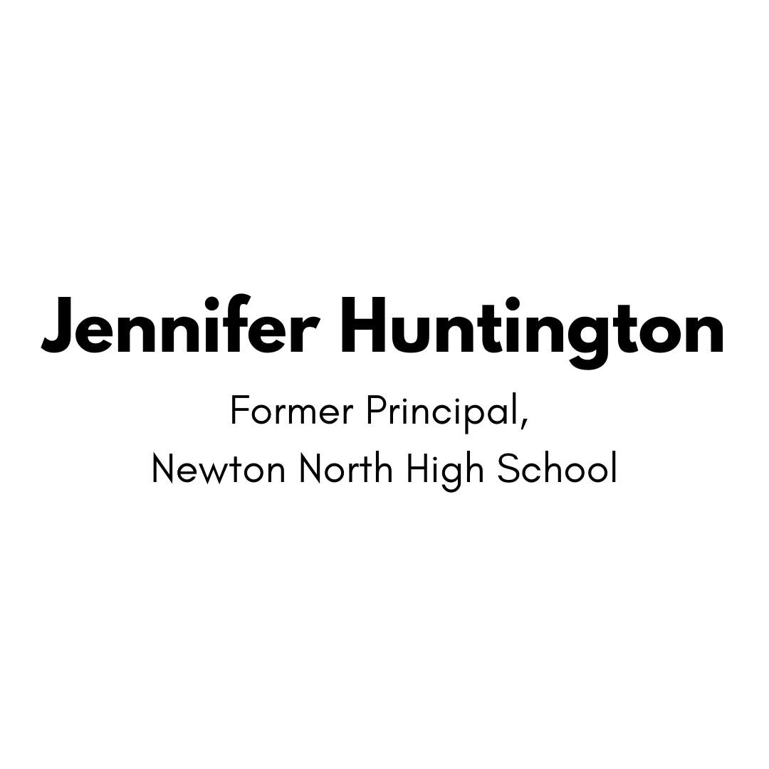 Jennifer Huntington , former Principal, Newton North High School