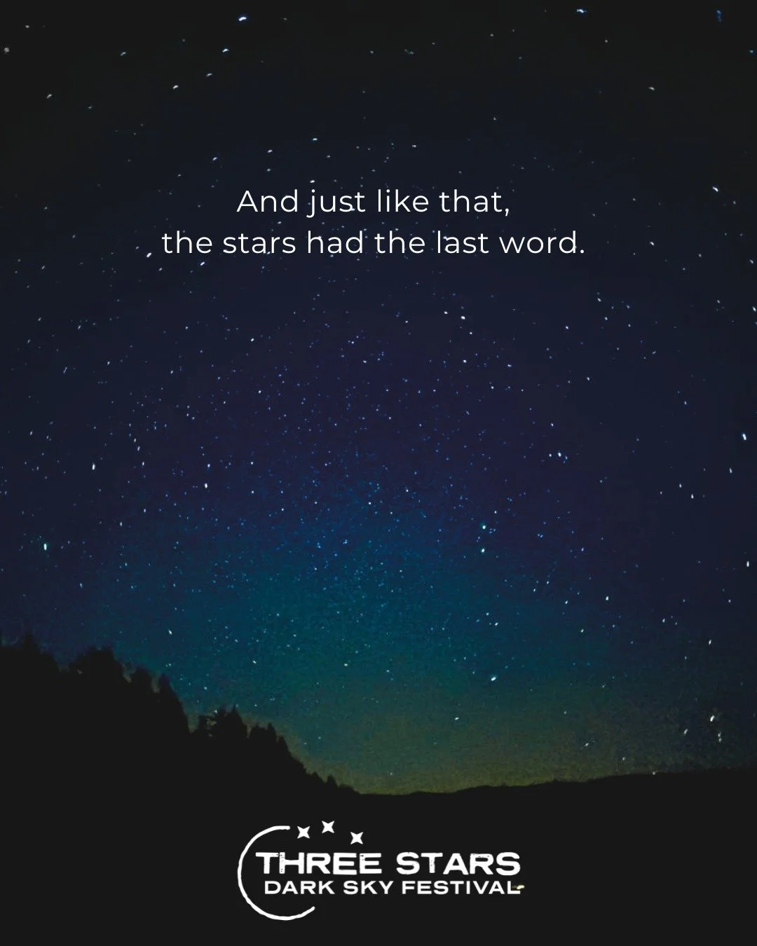 On the final night of the Three Stars Dark Sky Festival, the sky gave us one last reminder of why this gathering mattered.

Thank you to everyone who joined us, welcomed us, taught us, performed for us, guided us, fed us, hauled gear, pointed telesco