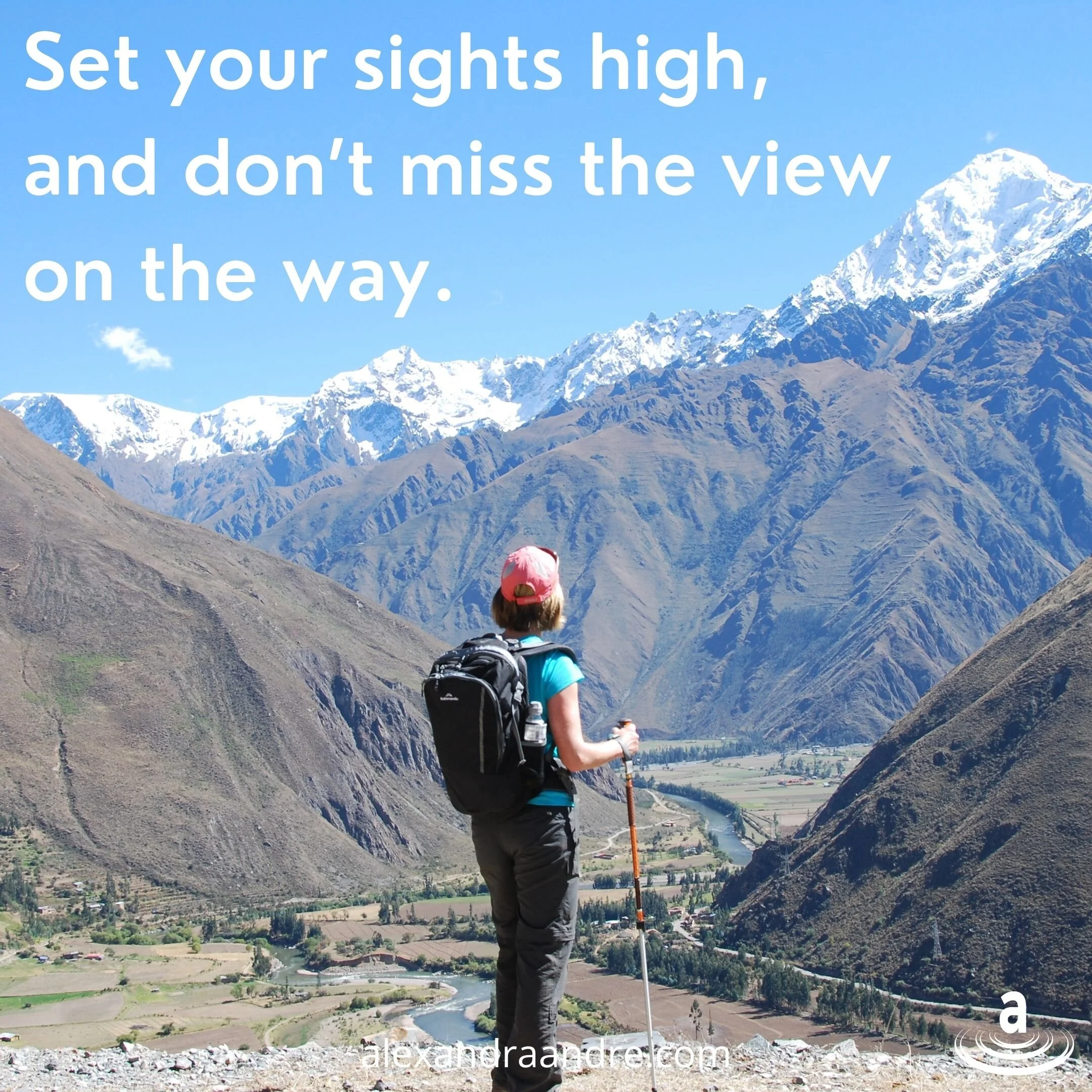Set your sights high and don’t miss the view on the way.jpg