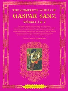 The Complete Works of Gaspar Sans The complete manuscript of Sanz's legacy in English with standard music notation, including arrangements for the modern guitar and performances by Willard on the accompanying CDs.