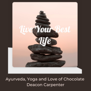 Ayurveda,+Yoga+and+Love+of+Chocolate+Deacon+Carpenter.png