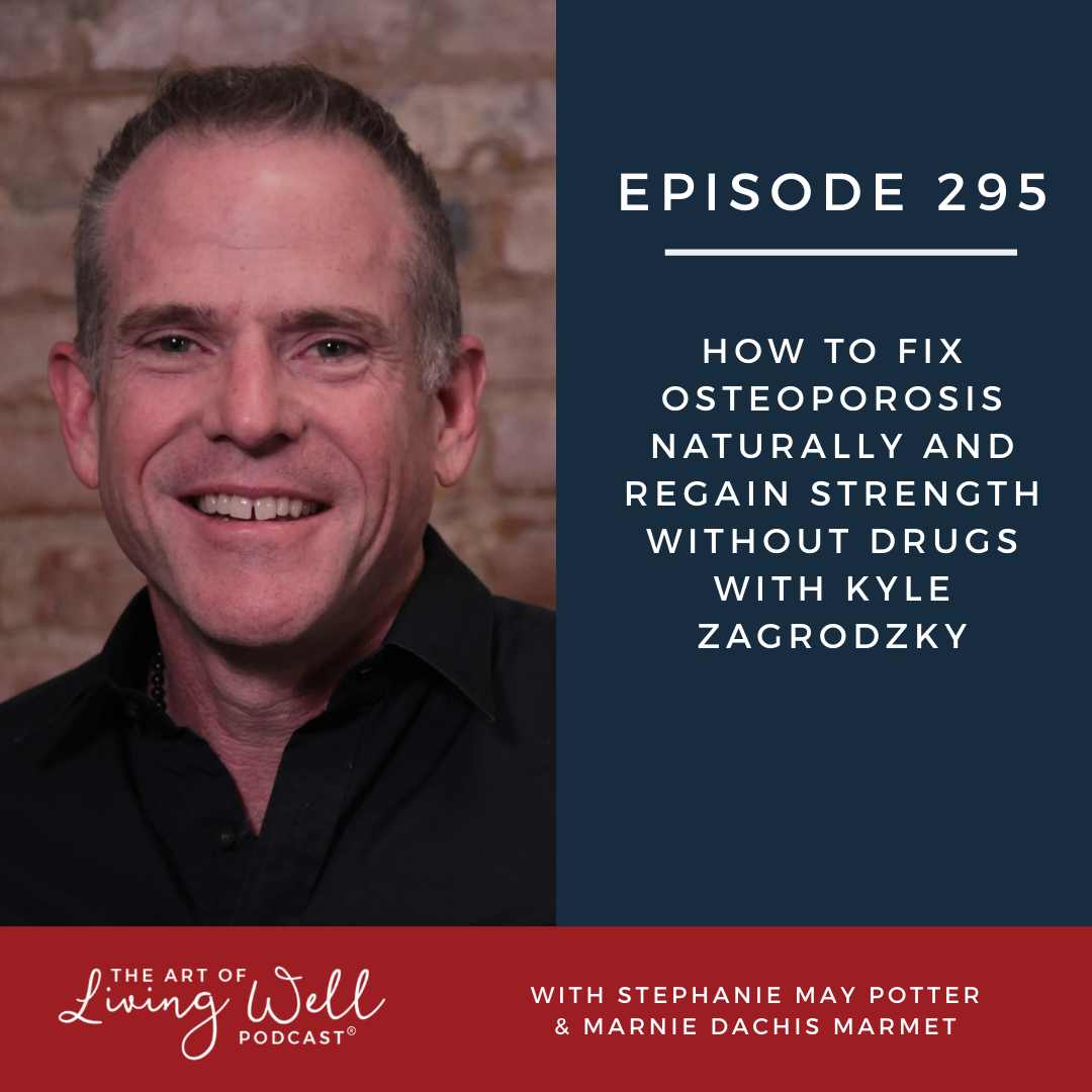 E295: How to Fix Osteoporosis Naturally and Regain Strength Without Drugs with Kyle Zagrodzky